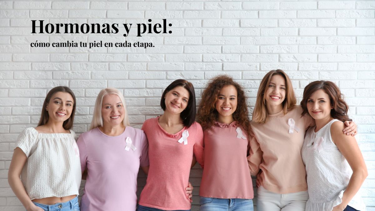 Hormonas Y Piel: Cómo Cambia Tu Piel En Cada Etapa
